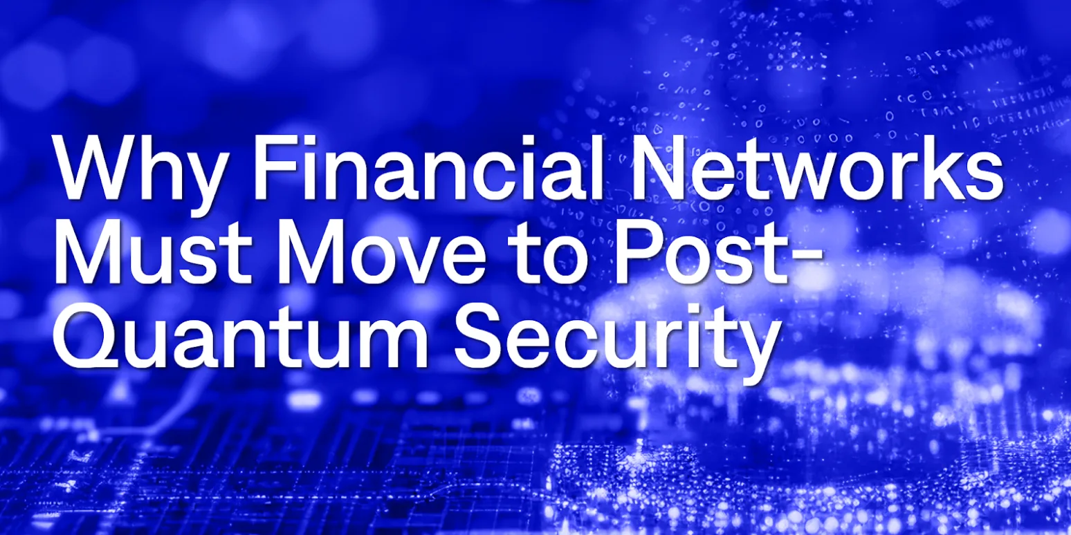 Why financial networks must move to post-quantum security