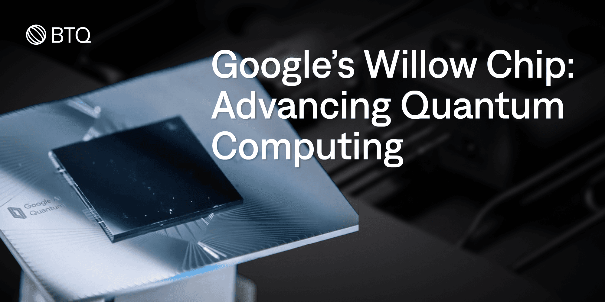Google’s Willow Chip: Advancing Quantum Computing
