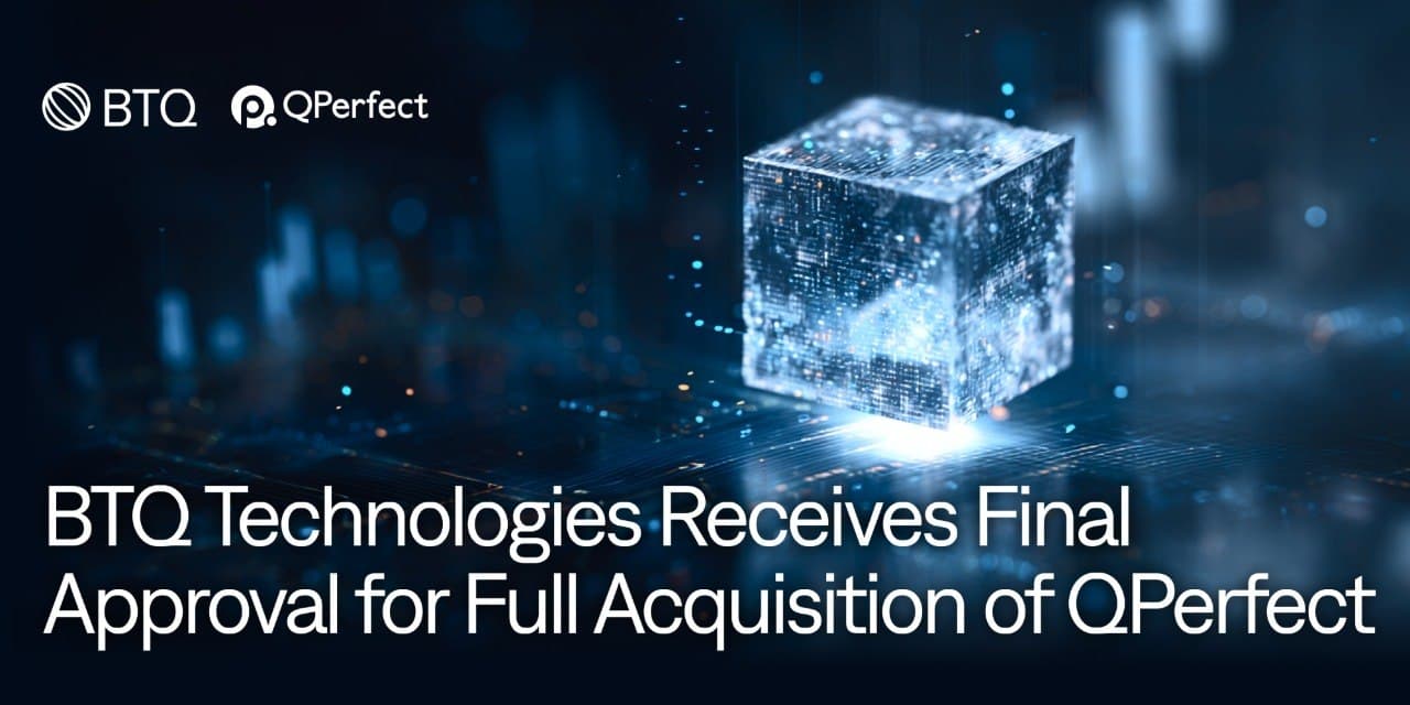 BTQ Technologies Receives Final Approval for Full Acquisition of QPerfect, Advancing Its Mission of Building Trusted Quantum Technologies With World-Class Emulation, Digital Twin, and Control Capabilities cover