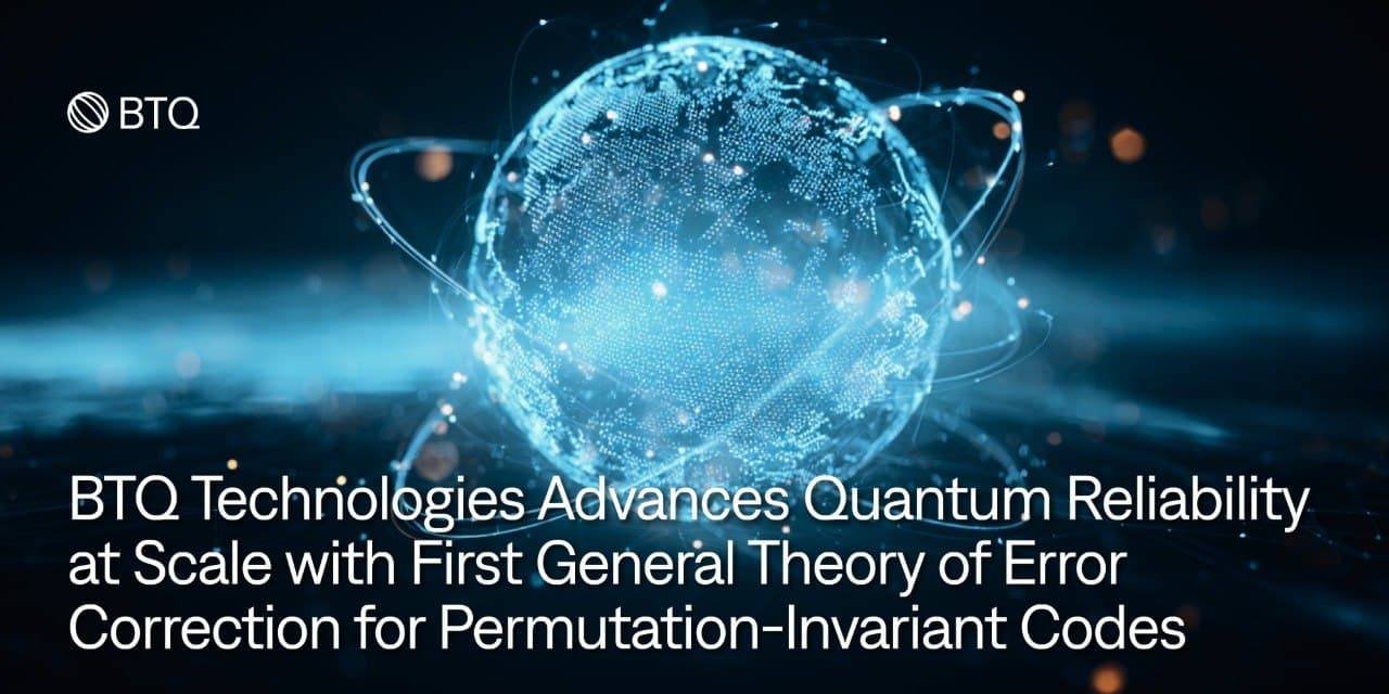BTQ Technologies Advances Quantum Reliability at Scale with First General Theory of Error Correction for Permutation-Invariant Codes cover